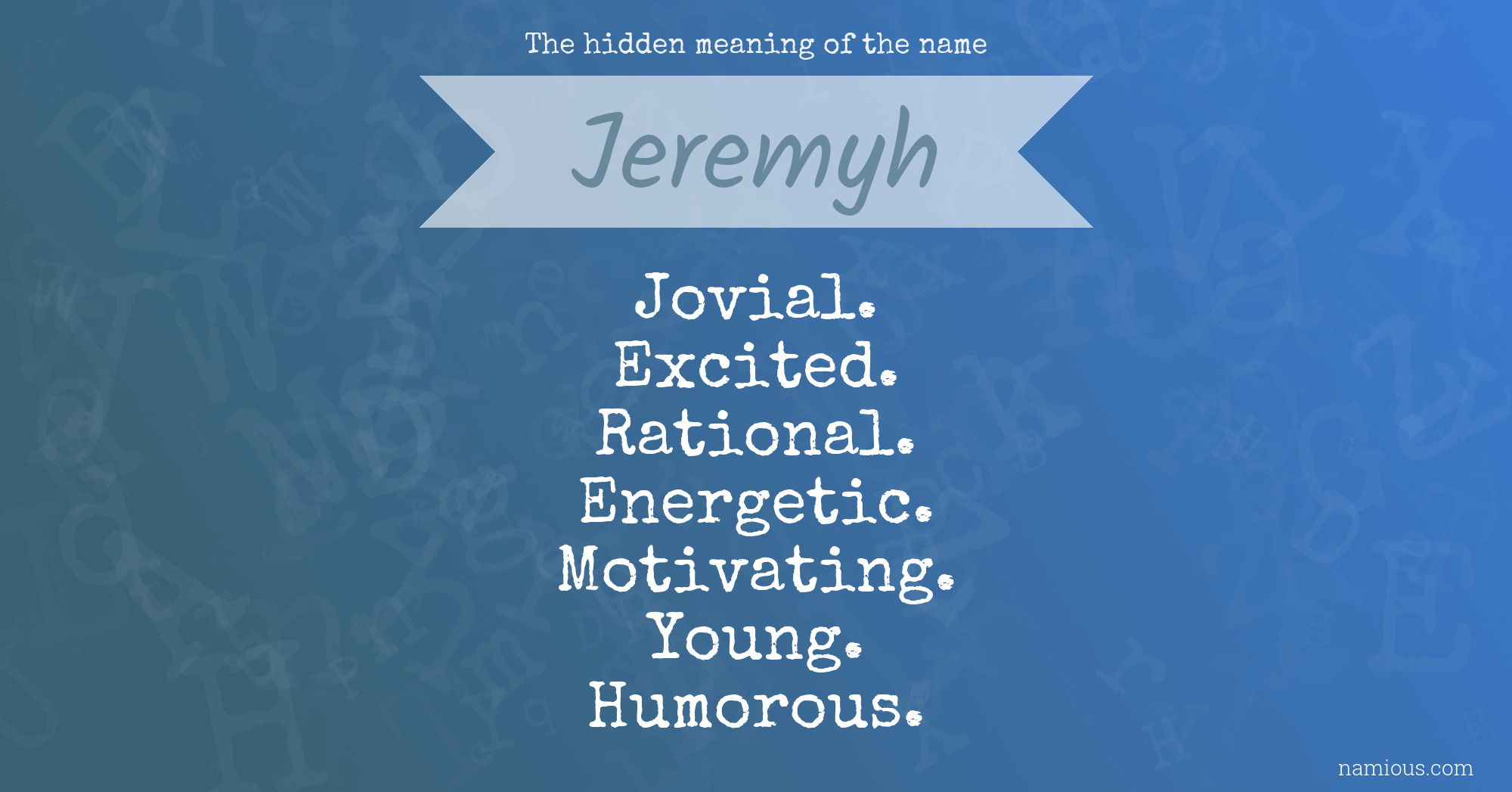 The hidden meaning of the name Jeremyh