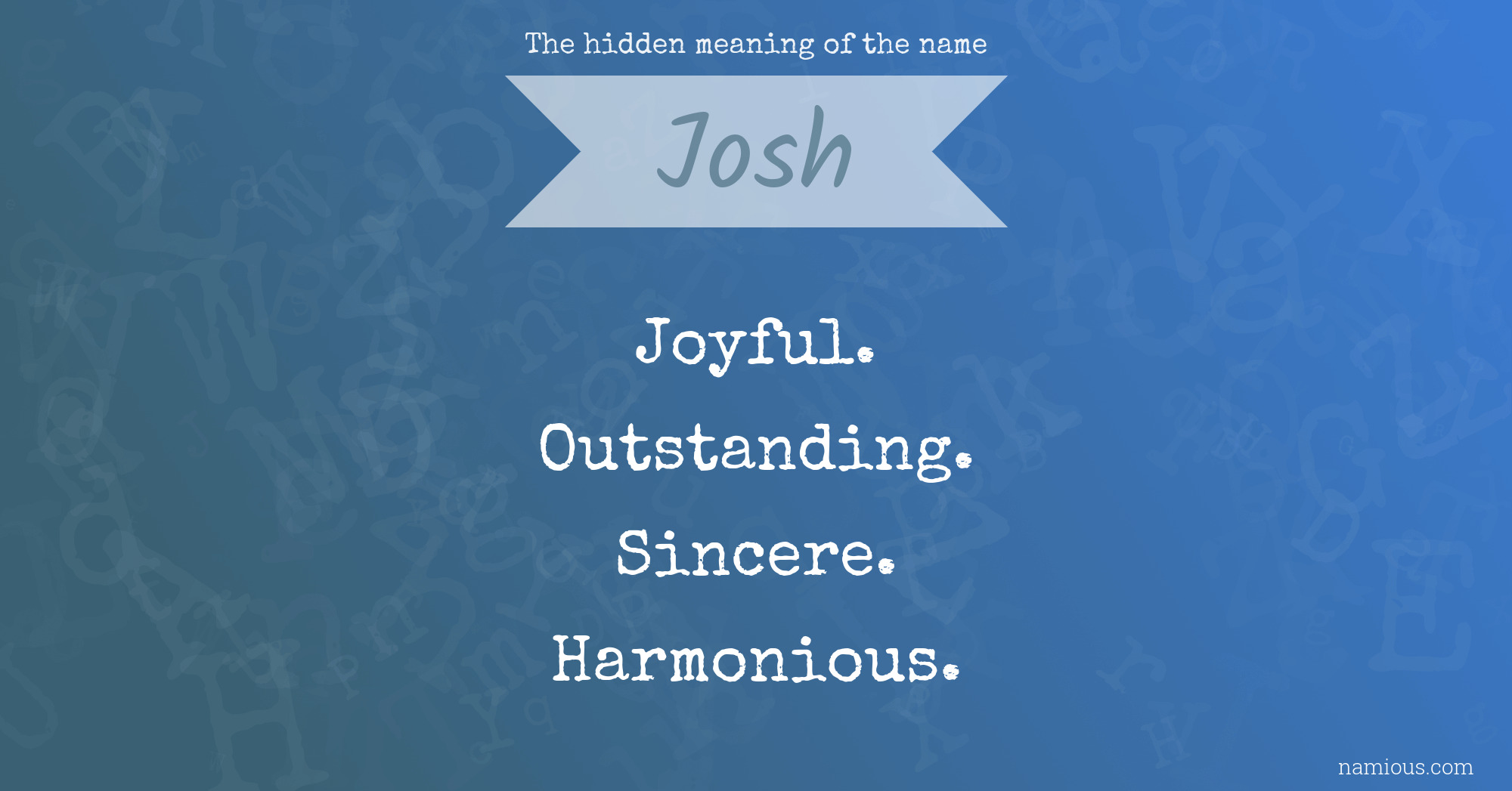 The hidden meaning of the name Josh Namious