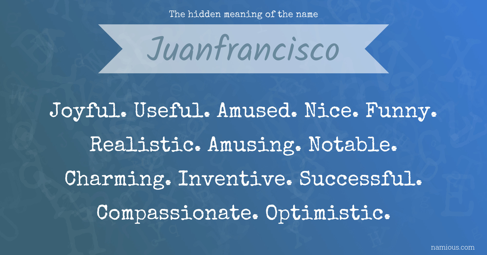 The hidden meaning of the name Juanfrancisco