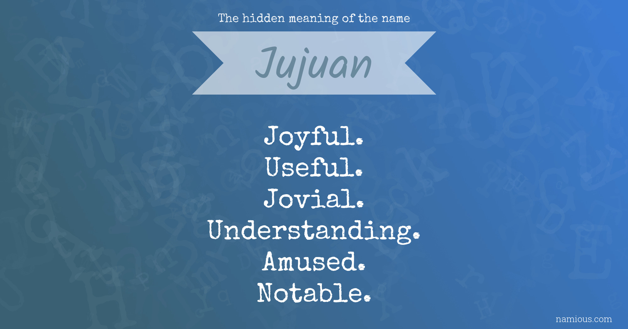 The hidden meaning of the name Jujuan