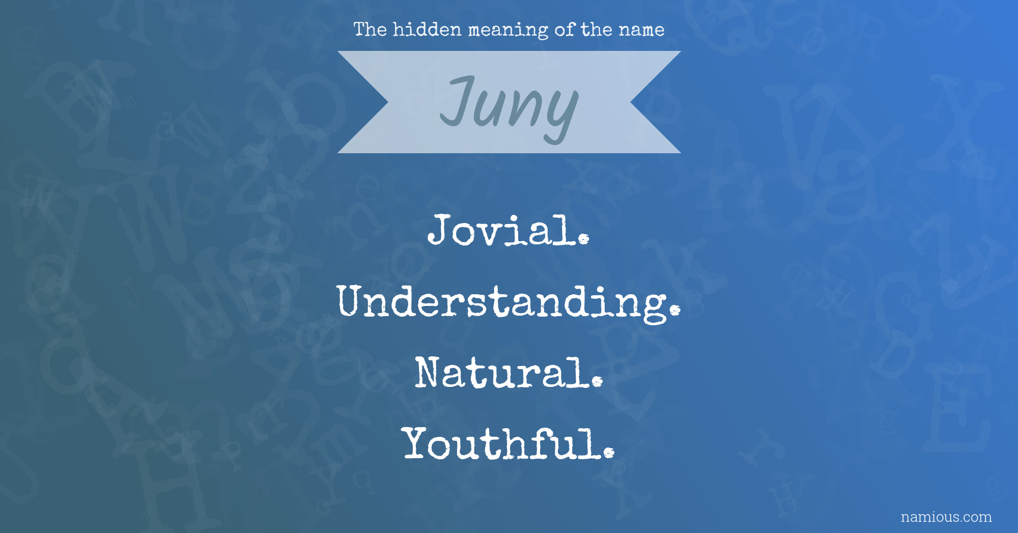 The hidden meaning of the name Juny