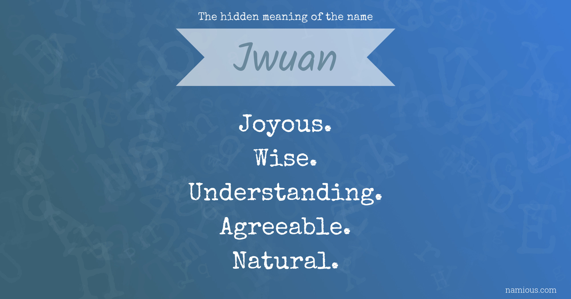 The hidden meaning of the name Jwuan