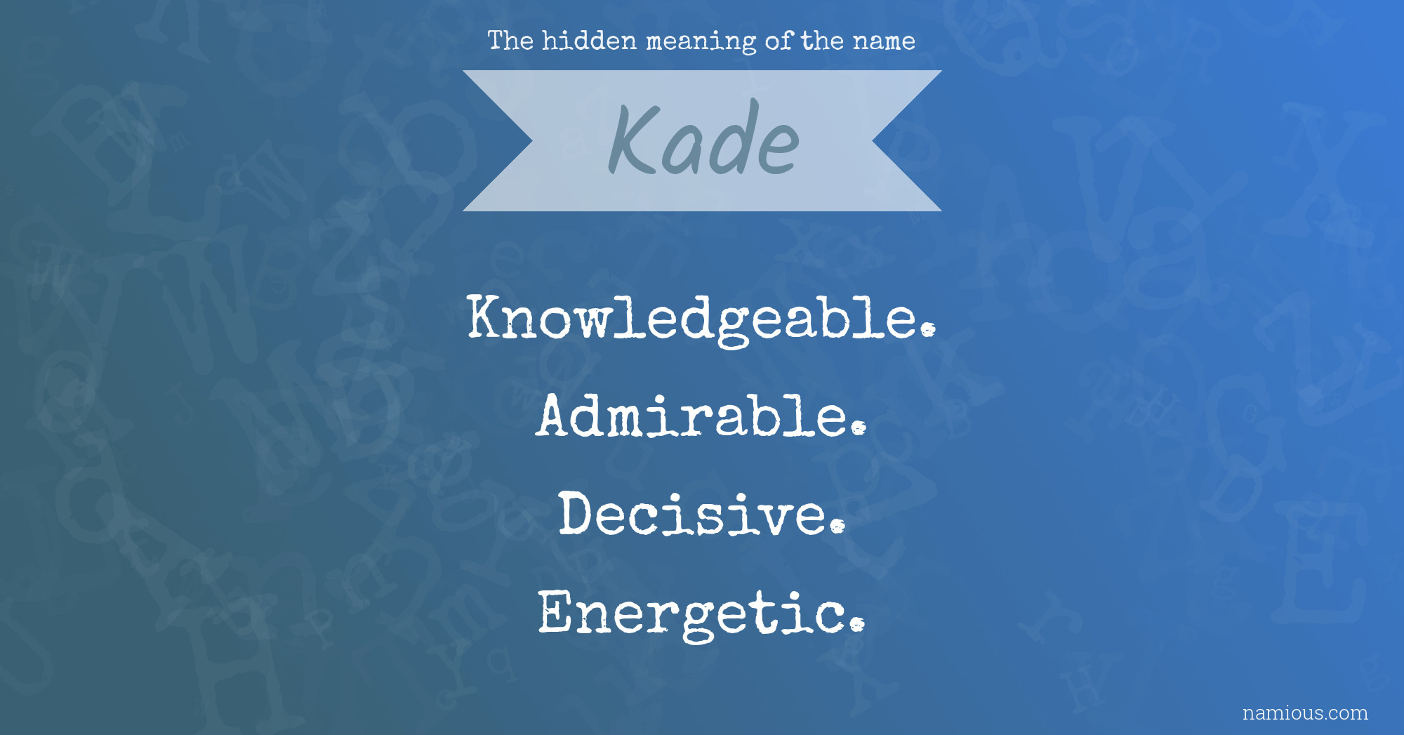 The hidden meaning of the name Kade