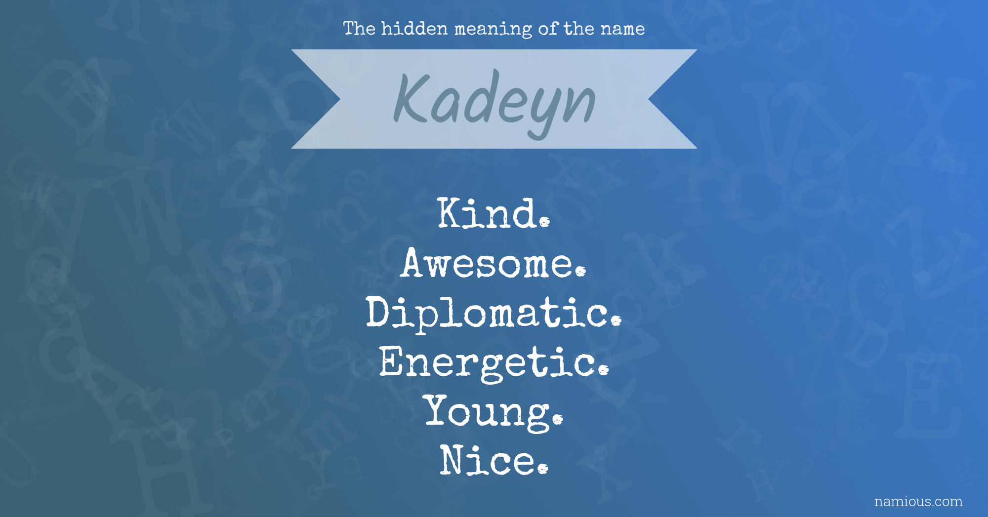 The hidden meaning of the name Kadeyn