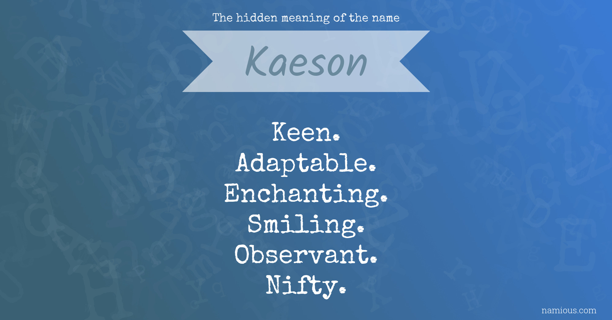 The hidden meaning of the name Kaeson