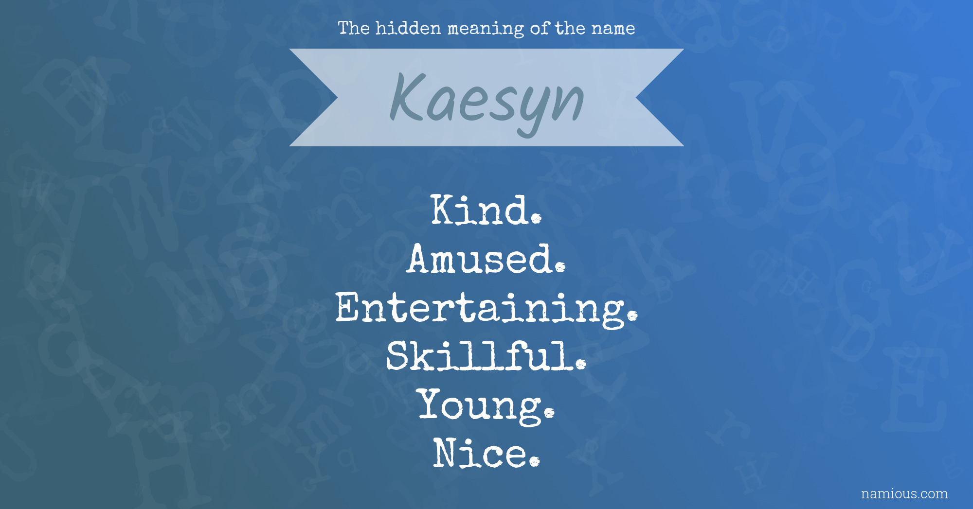 The hidden meaning of the name Kaesyn