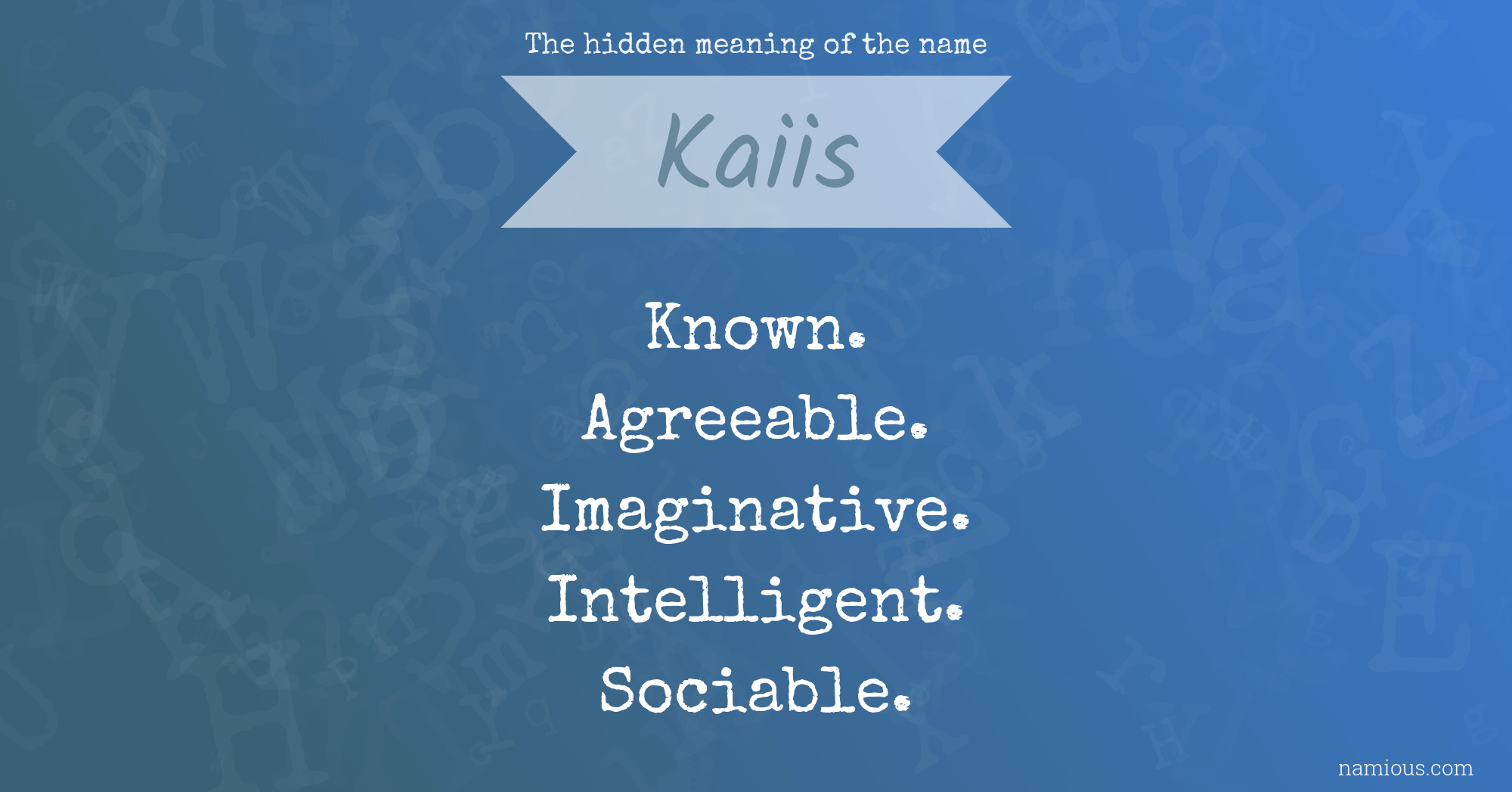 The hidden meaning of the name Kaiis