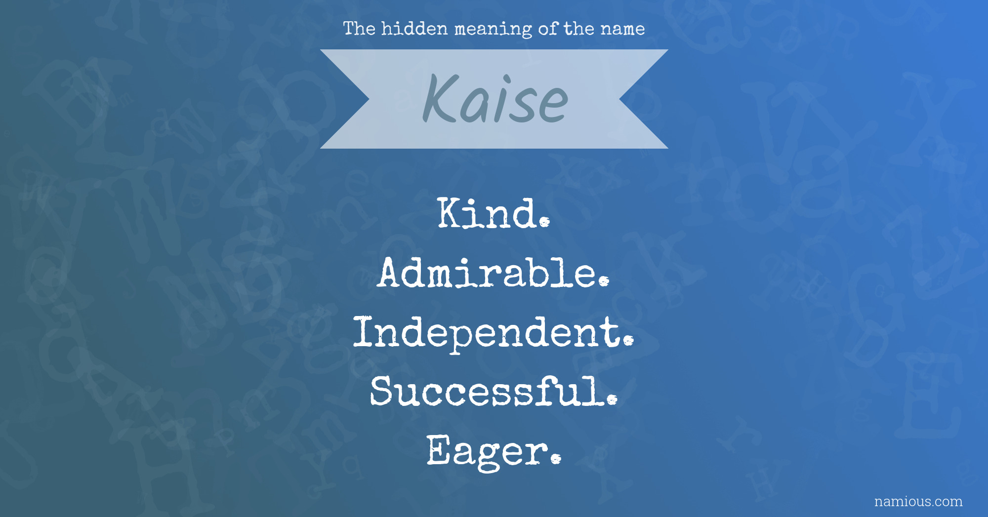 The hidden meaning of the name Kaise