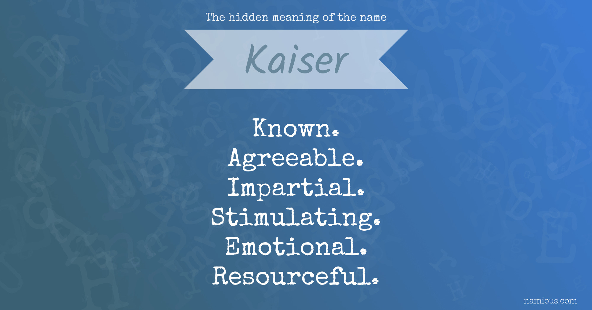 The Hidden Meaning Of The Name Kaiser Namious