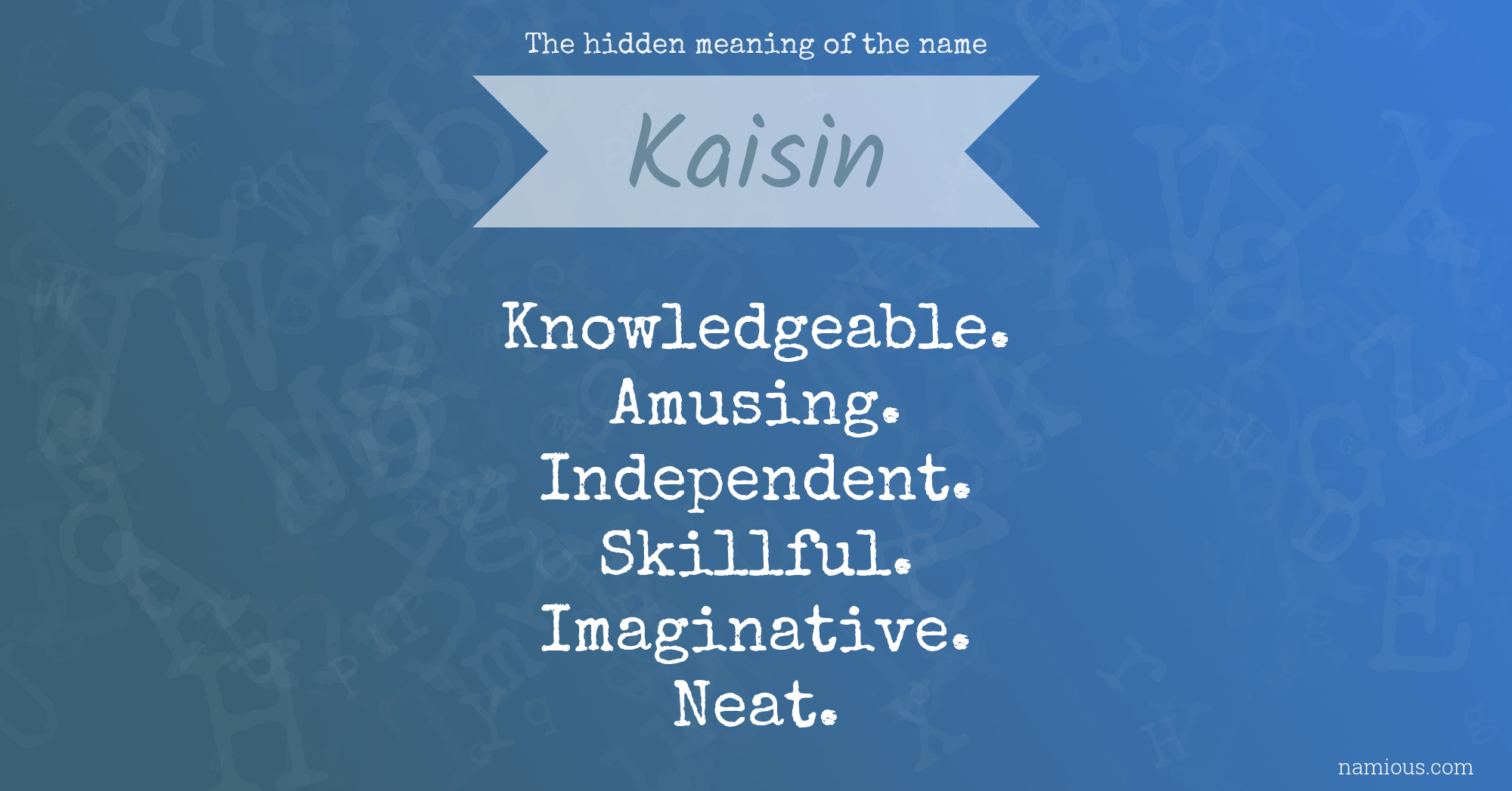 The hidden meaning of the name Kaisin