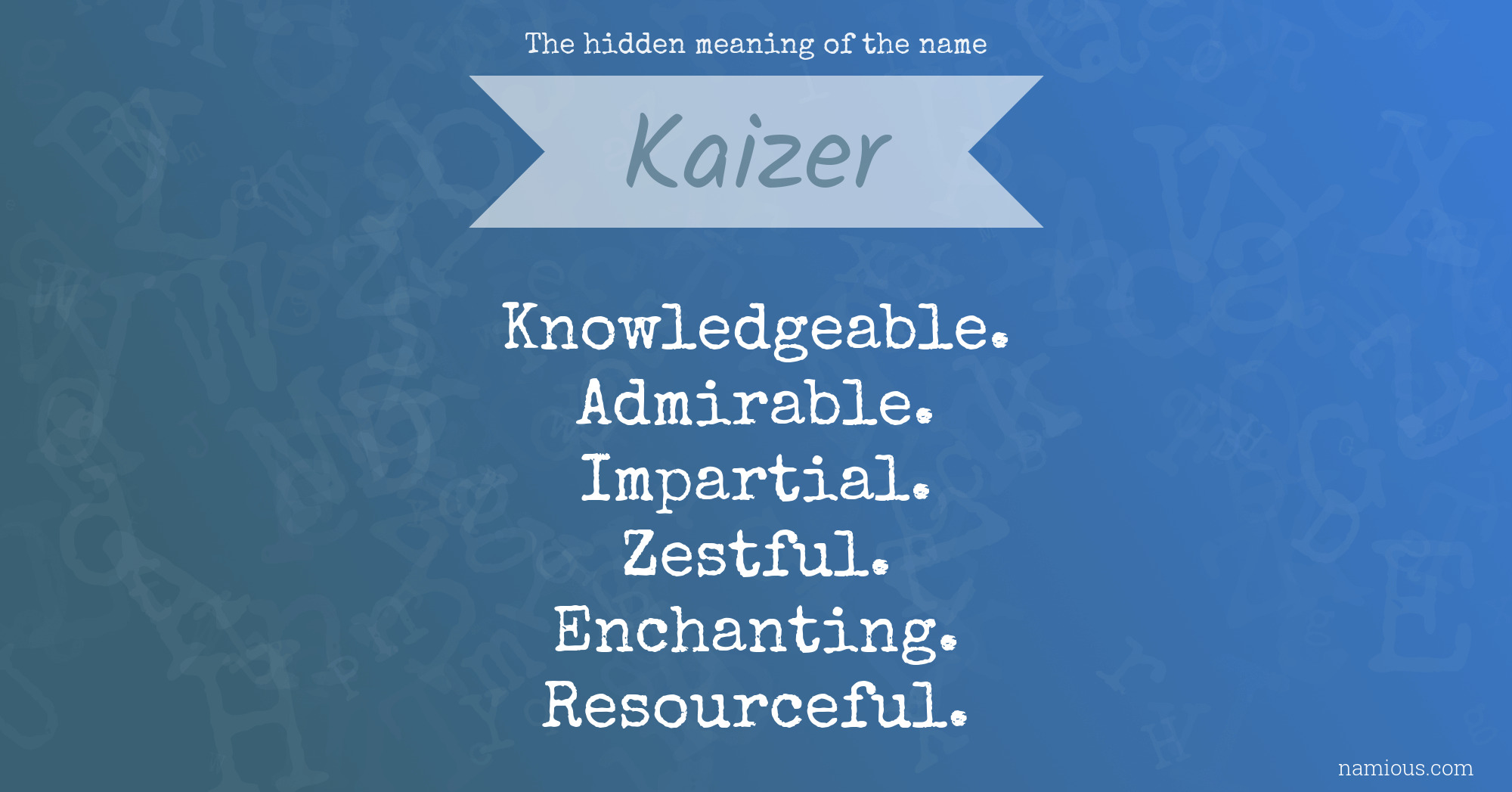 The hidden meaning of the name Kaizer