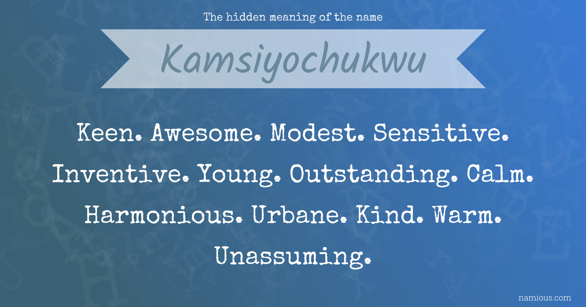 The hidden meaning of the name Kamsiyochukwu