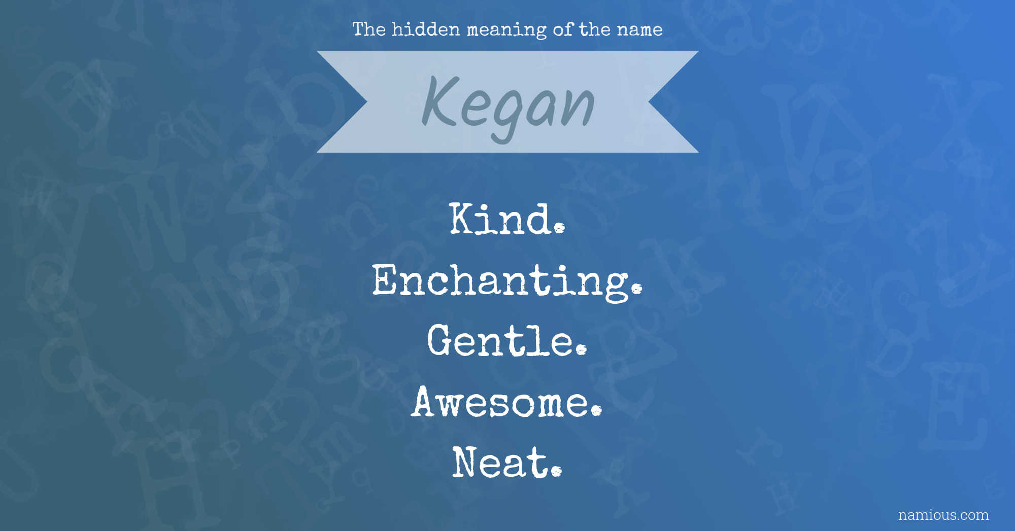 The hidden meaning of the name Kegan