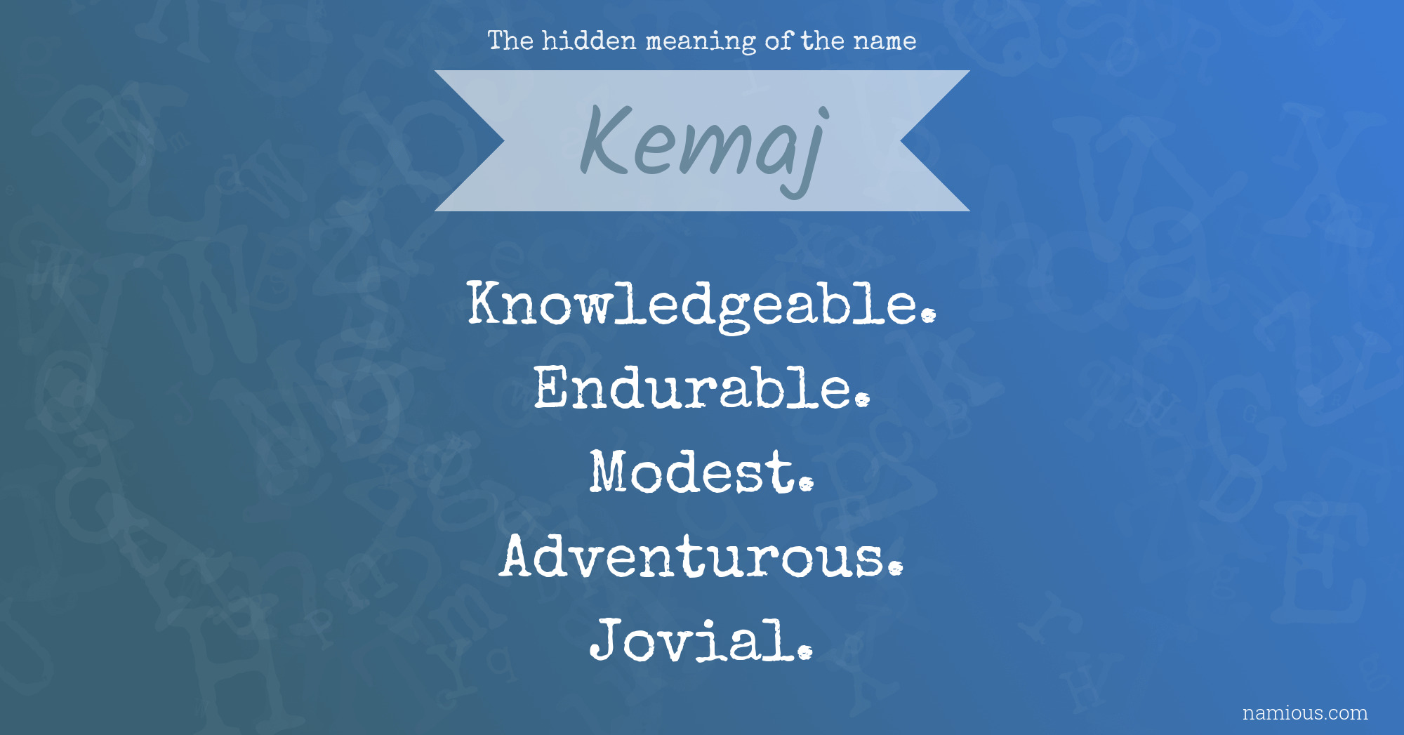 The hidden meaning of the name Kemaj