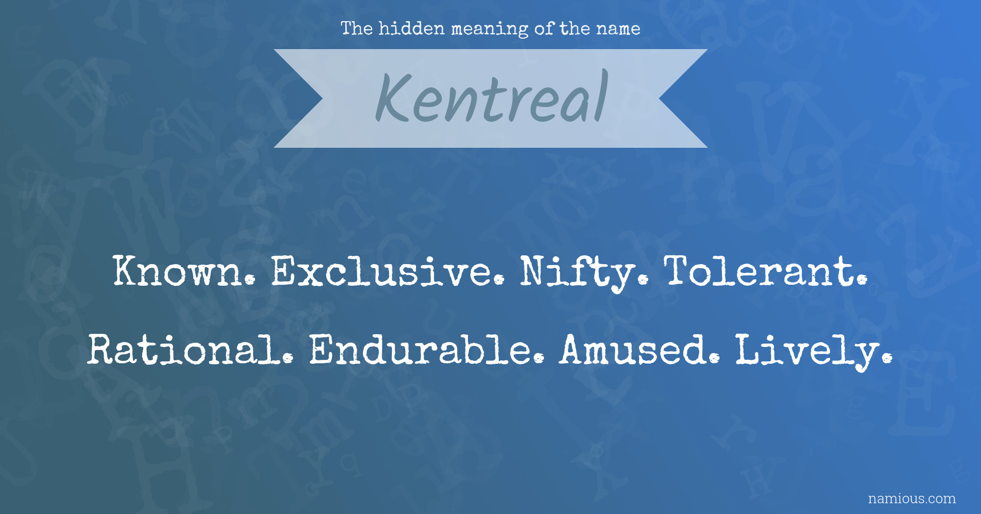 The hidden meaning of the name Kentreal