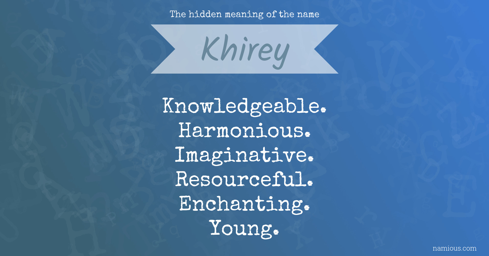 The hidden meaning of the name Khirey