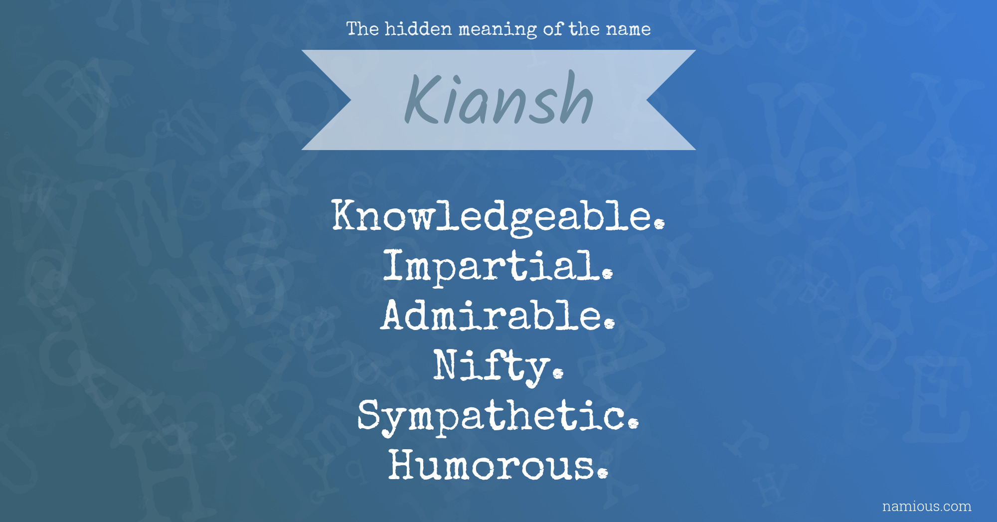 The hidden meaning of the name Kiansh