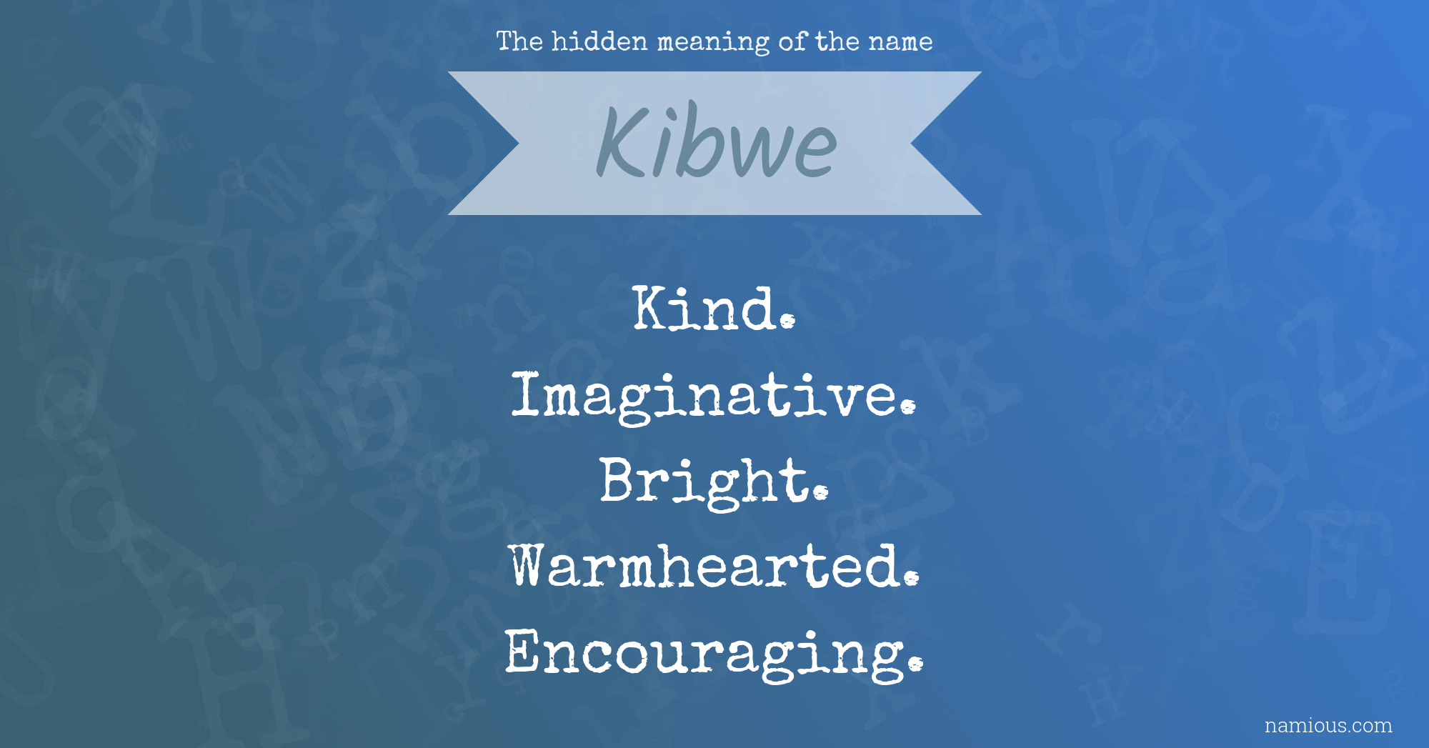 The hidden meaning of the name Kibwe