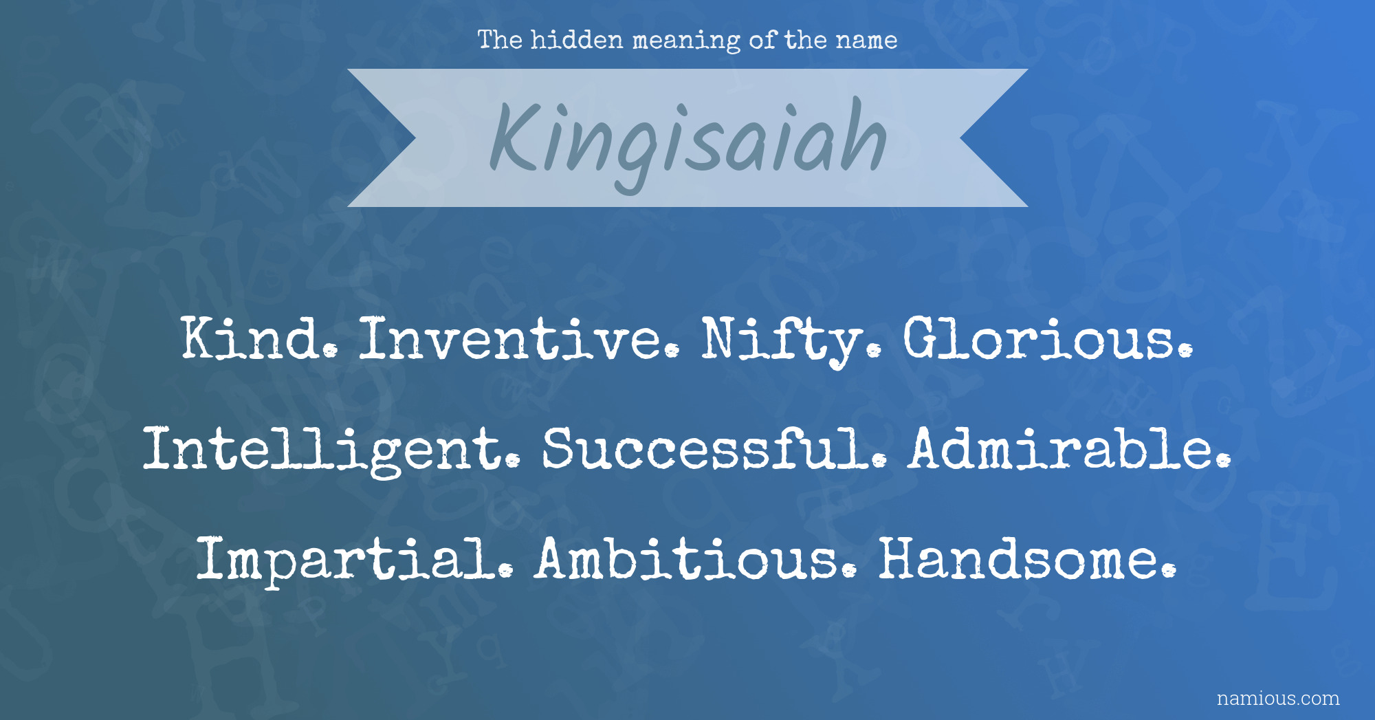 The hidden meaning of the name Kingisaiah