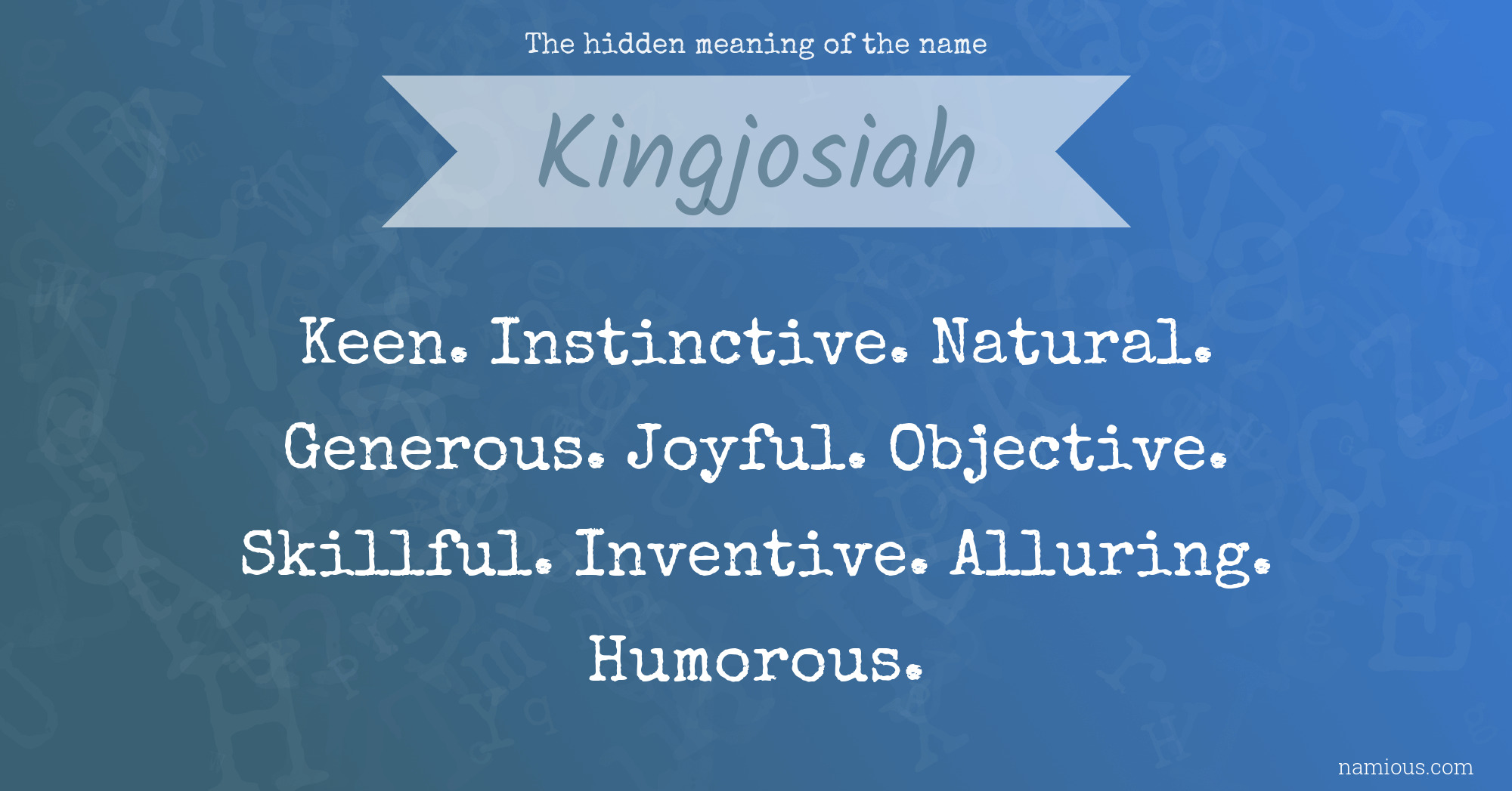 The hidden meaning of the name Kingjosiah