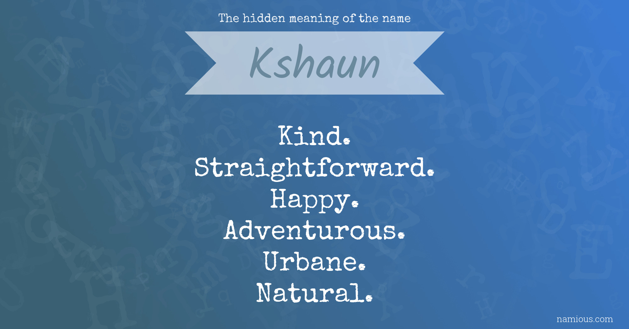 The hidden meaning of the name Kshaun