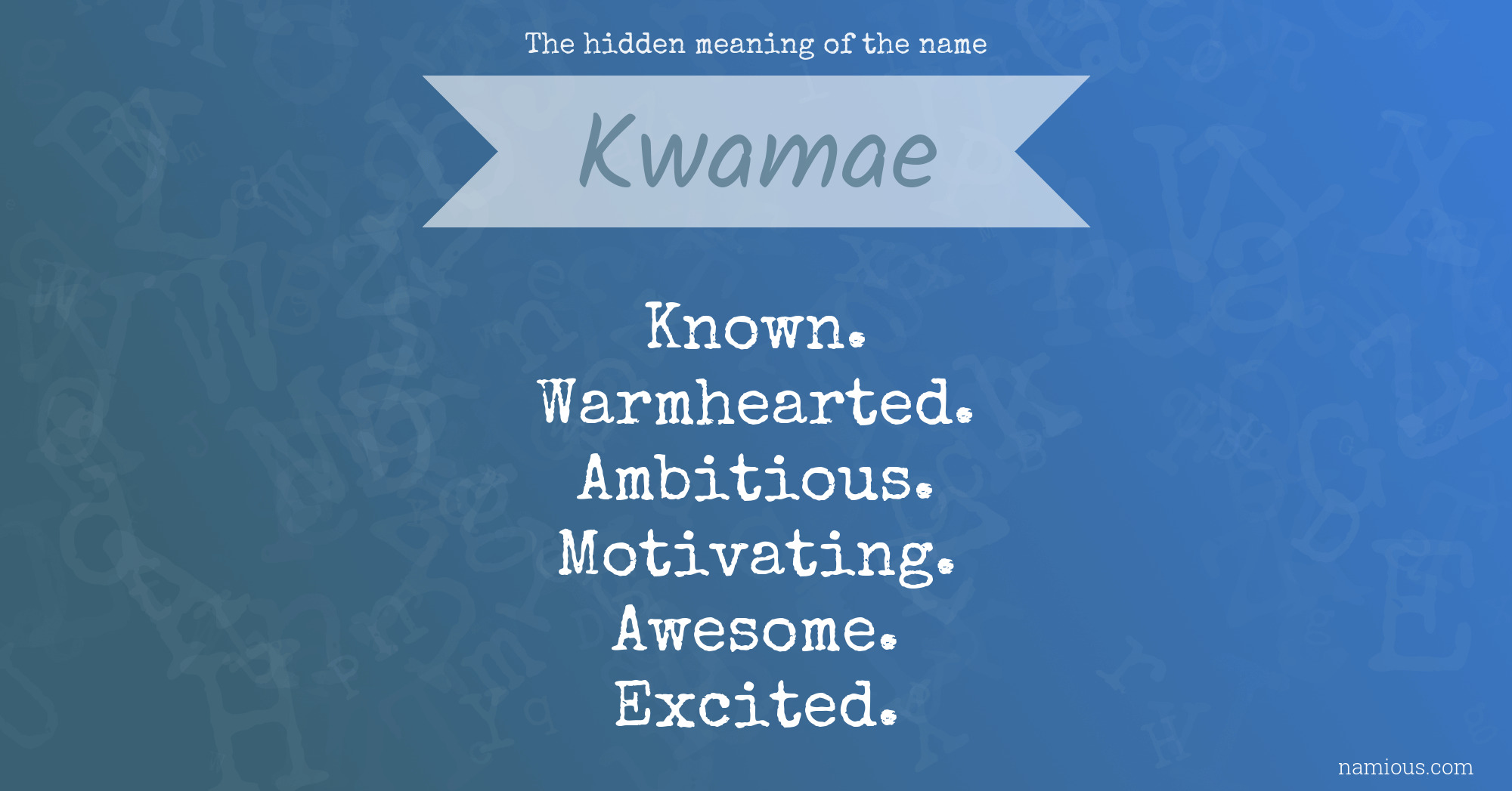 The hidden meaning of the name Kwamae