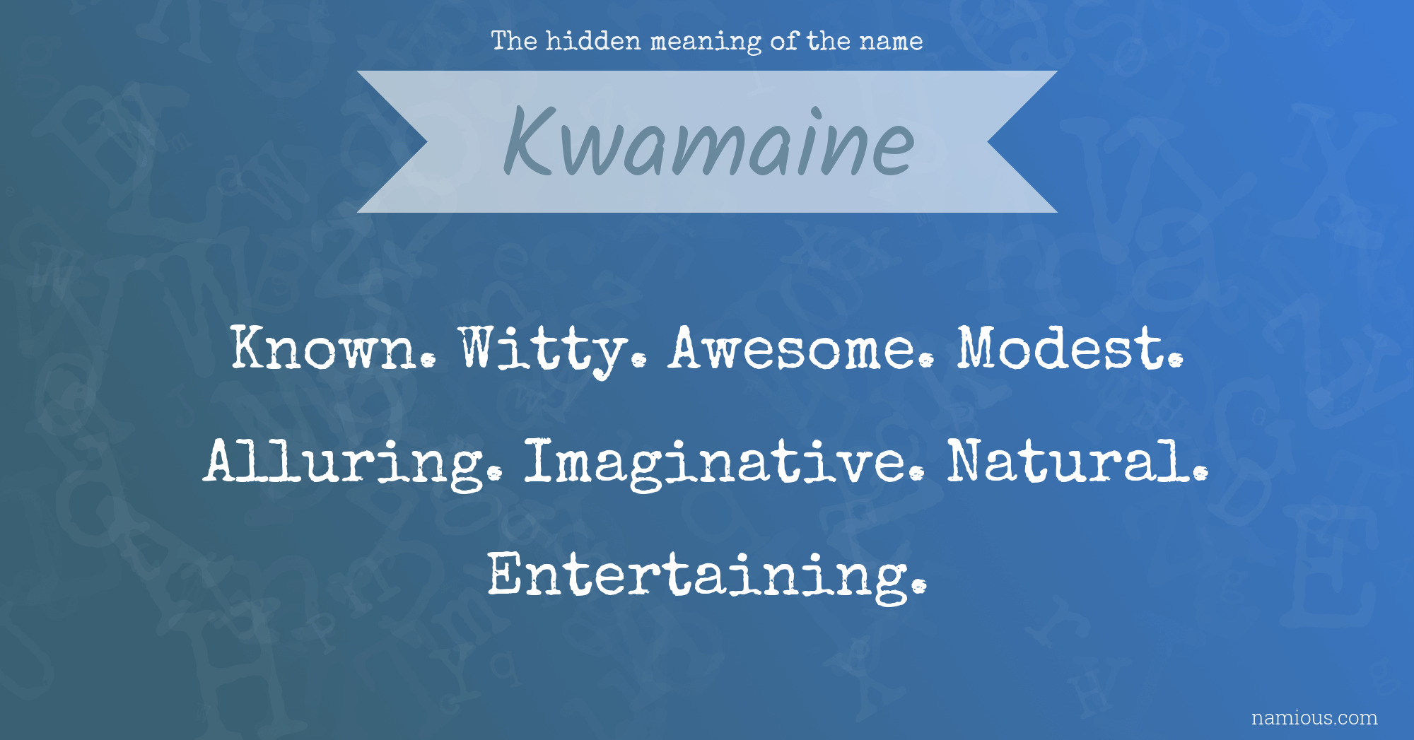 The hidden meaning of the name Kwamaine