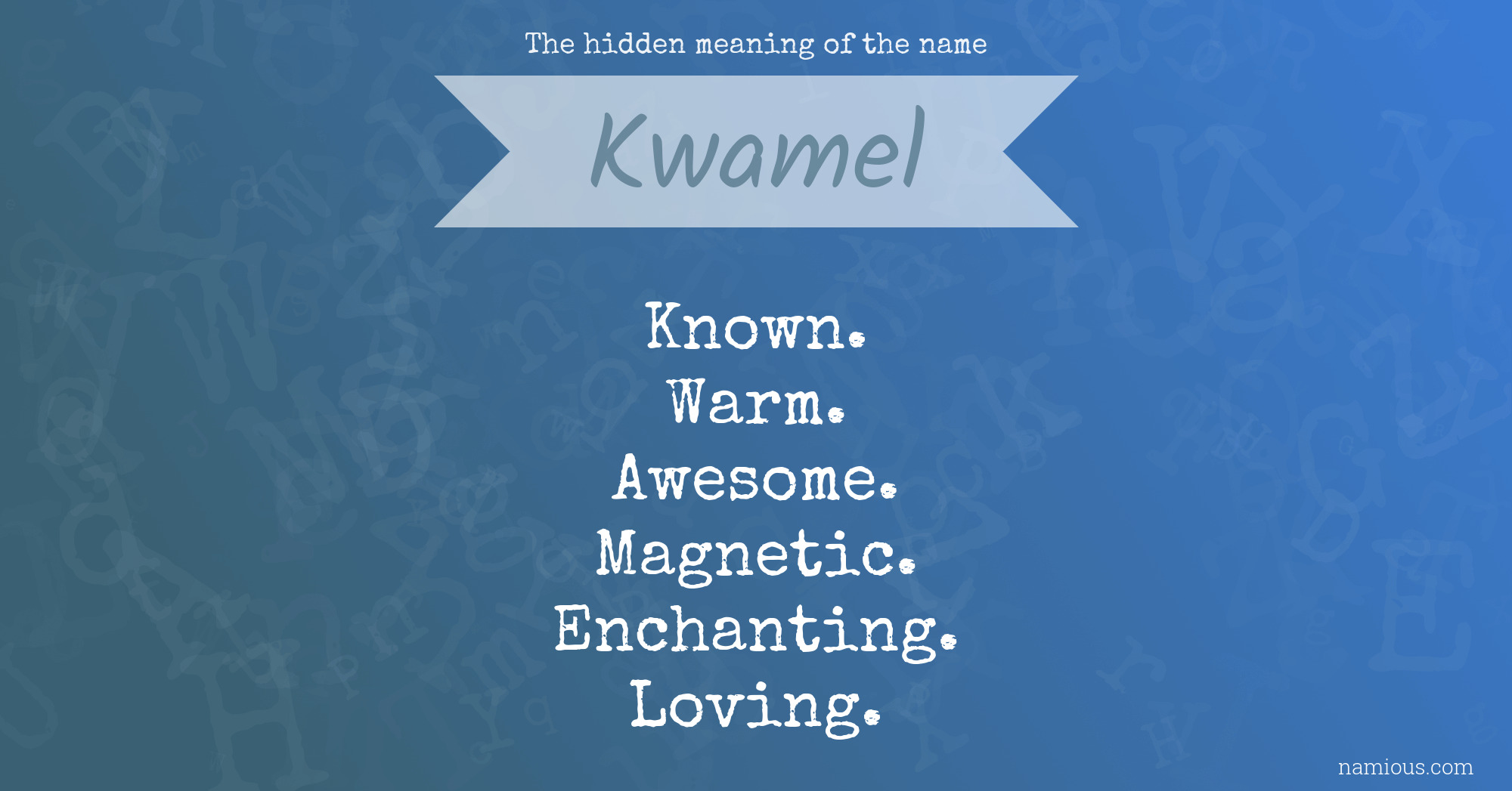 The hidden meaning of the name Kwamel