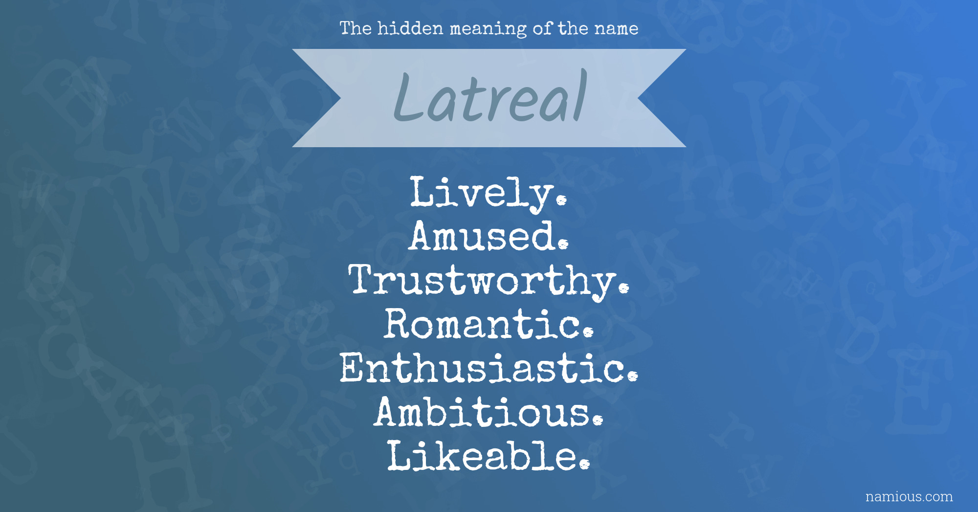 The hidden meaning of the name Latreal