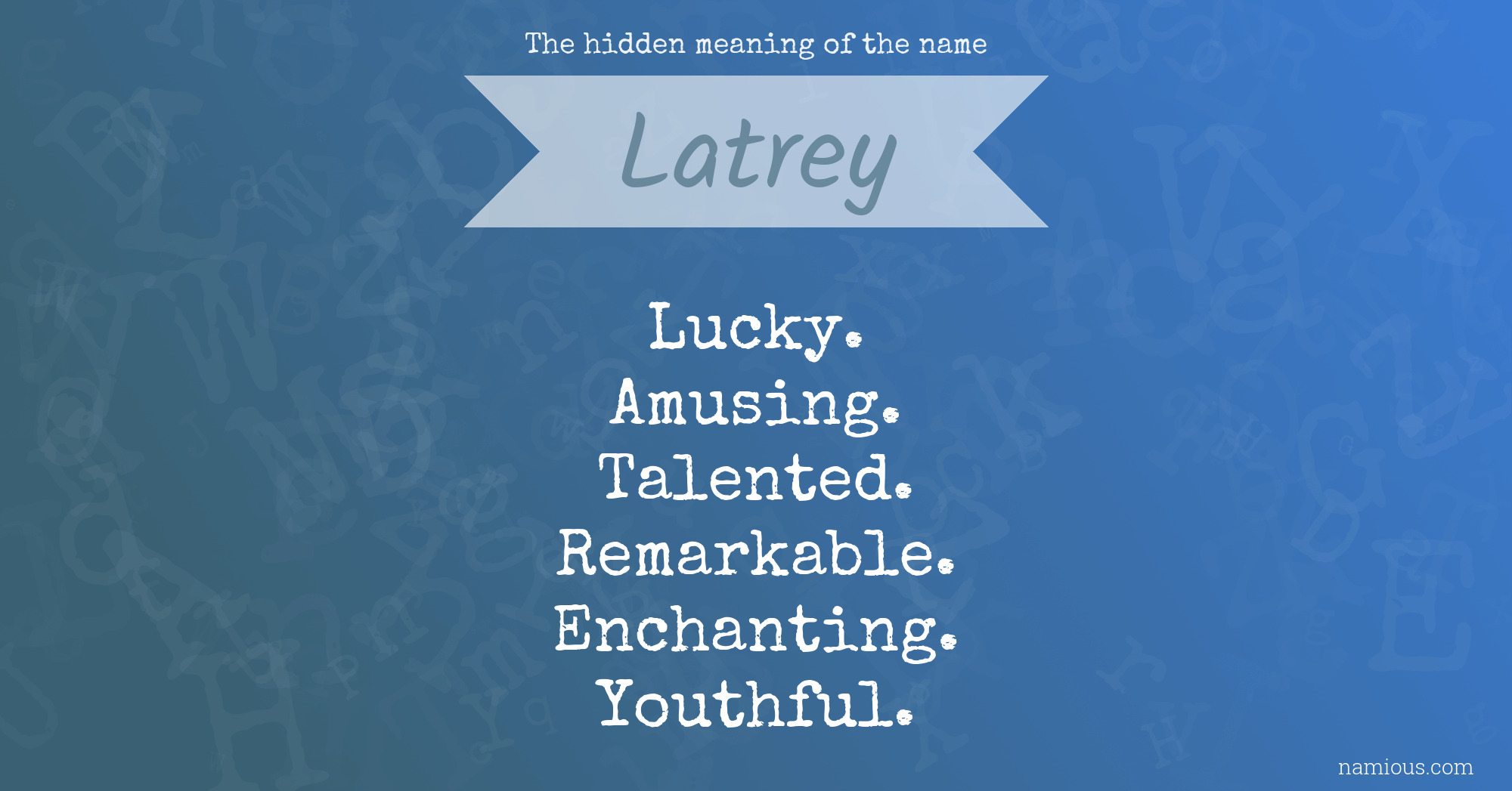 The hidden meaning of the name Latrey