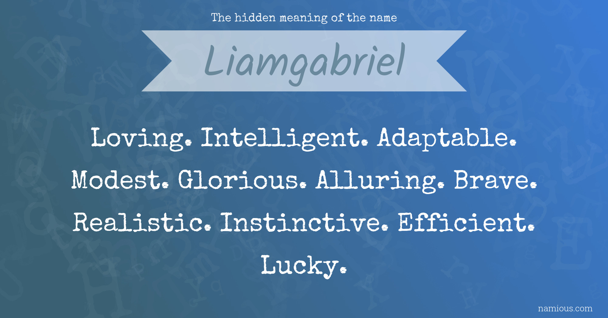 The hidden meaning of the name Liamgabriel