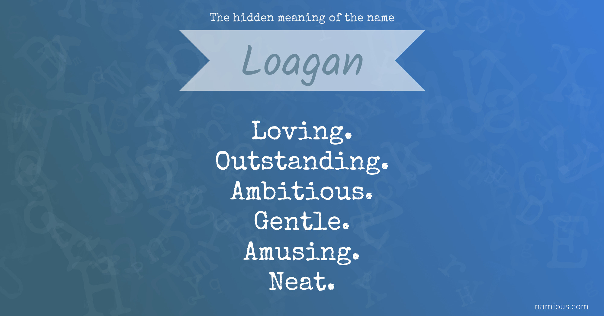 The hidden meaning of the name Loagan