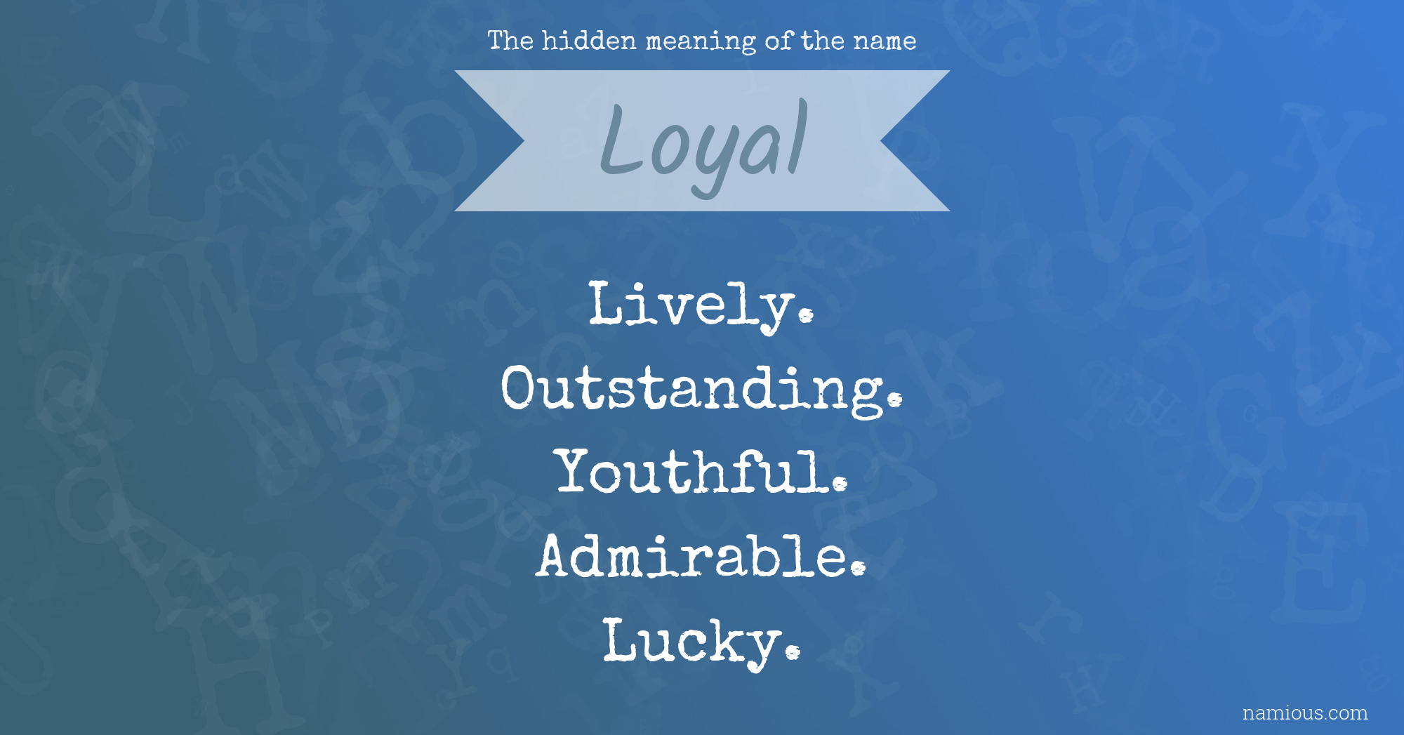 The hidden meaning of the name Loyal