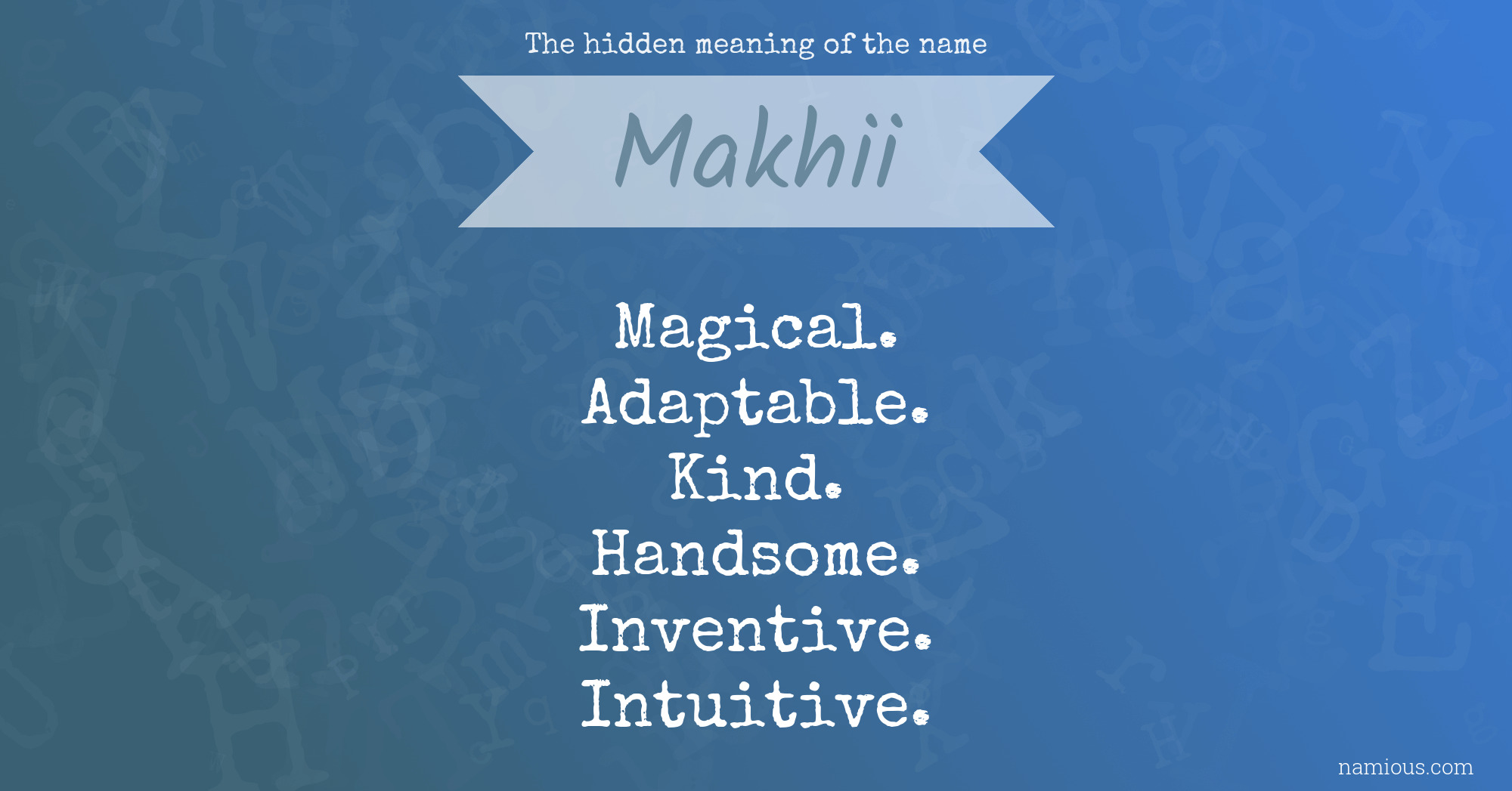 The hidden meaning of the name Makhii