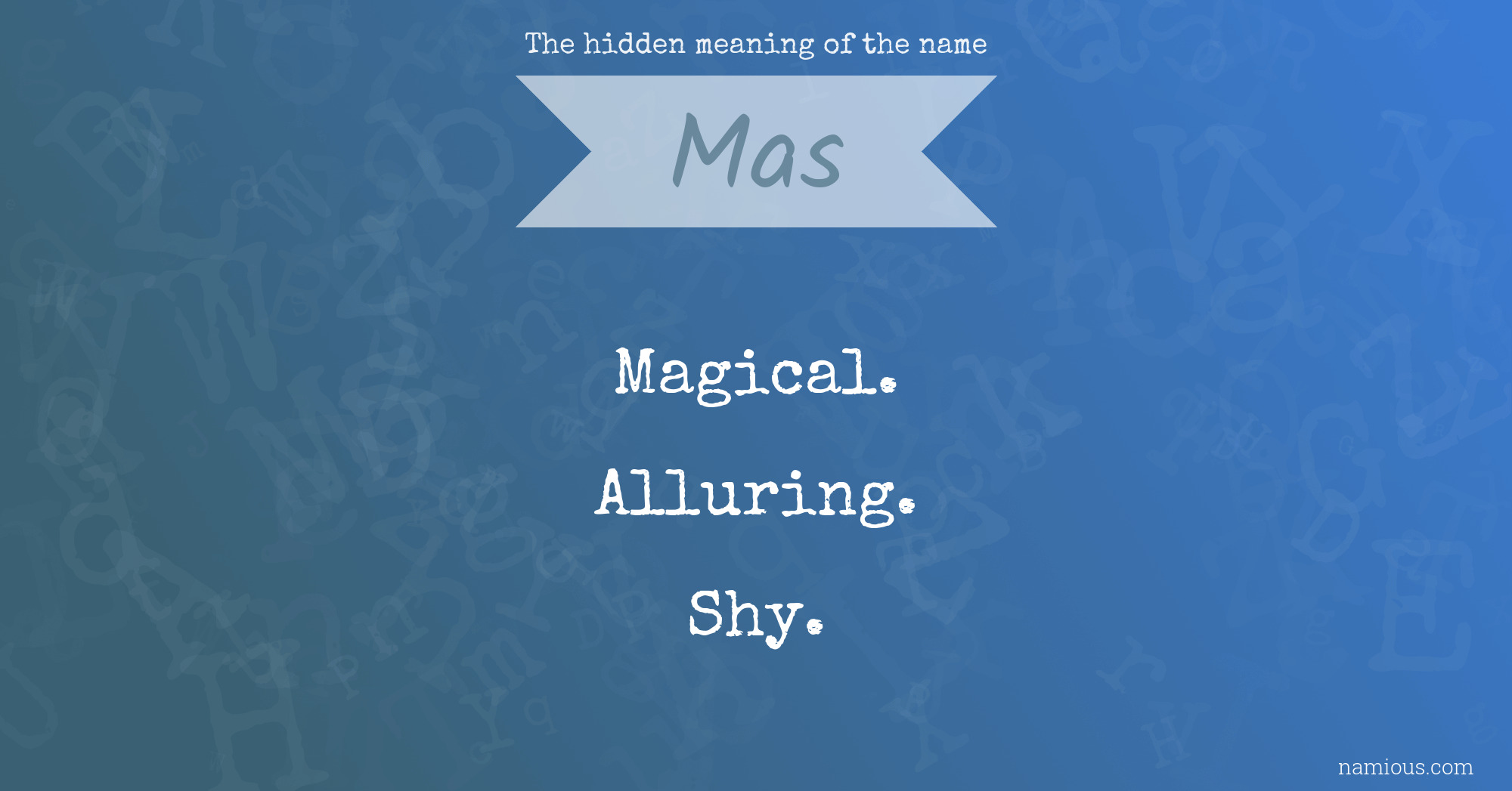 The hidden meaning of the name Mas