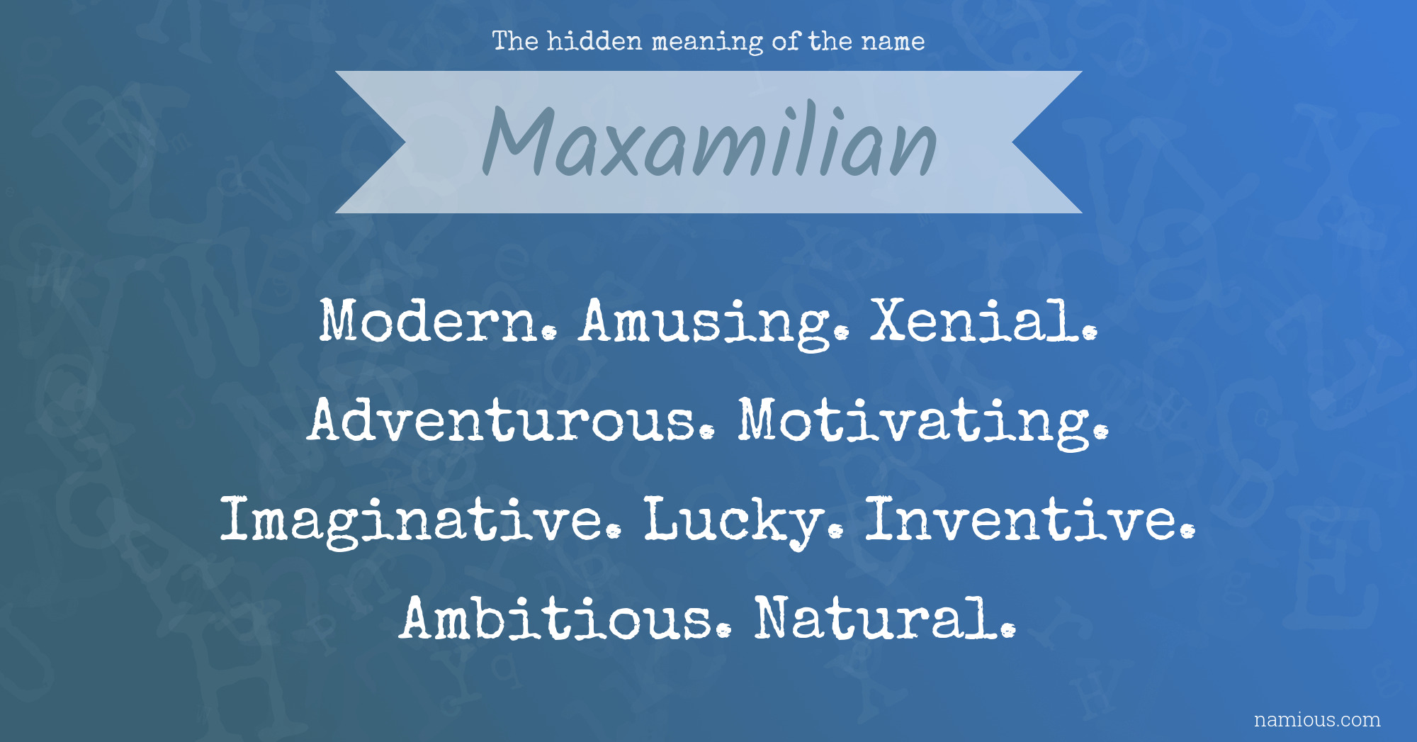 The hidden meaning of the name Maxamilian