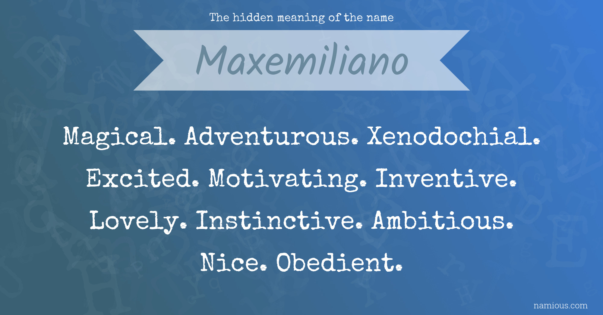 The hidden meaning of the name Maxemiliano