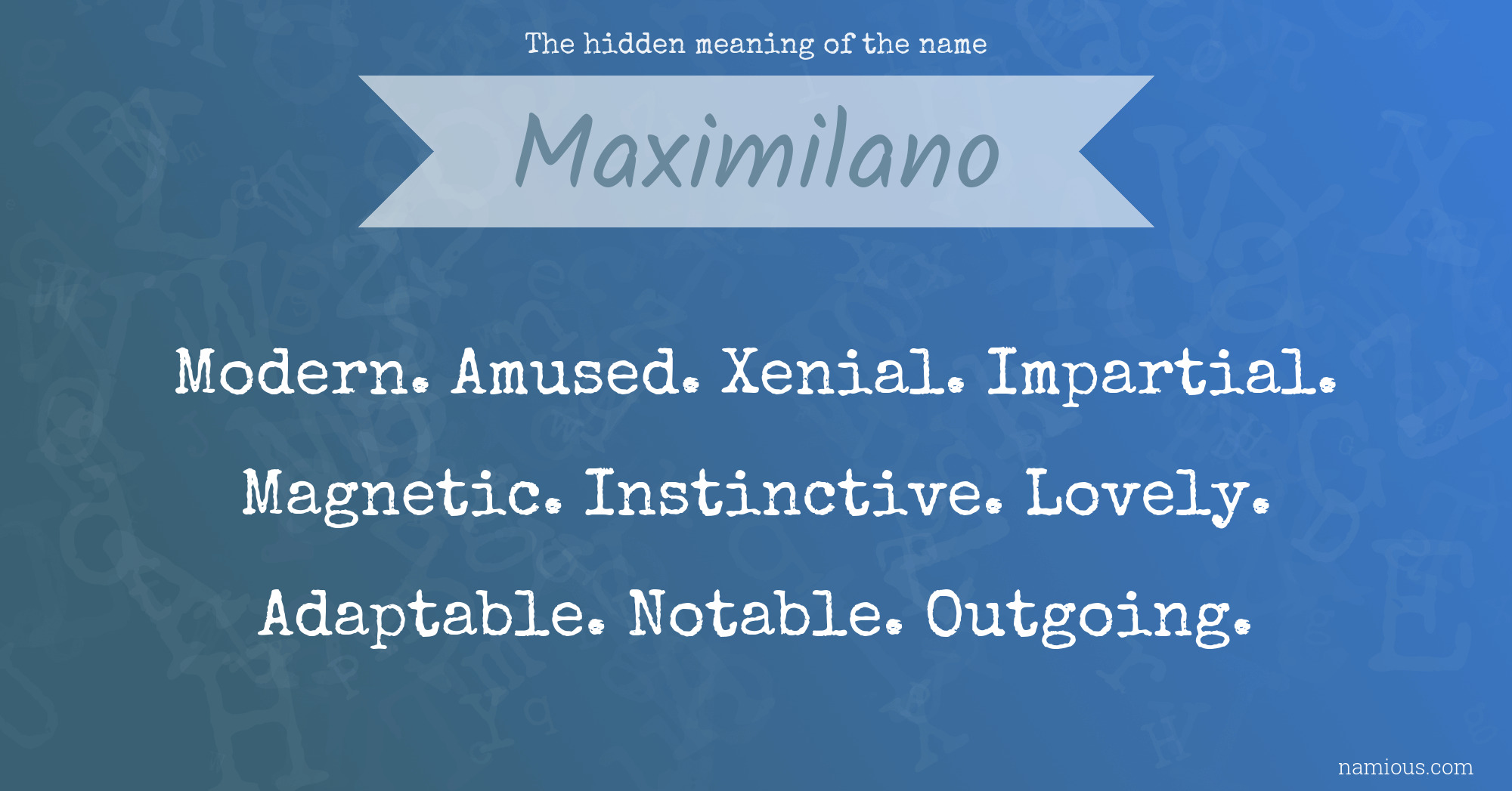 The hidden meaning of the name Maximilano