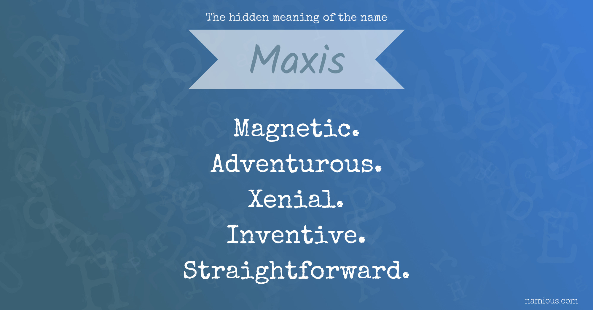 The hidden meaning of the name Maxis