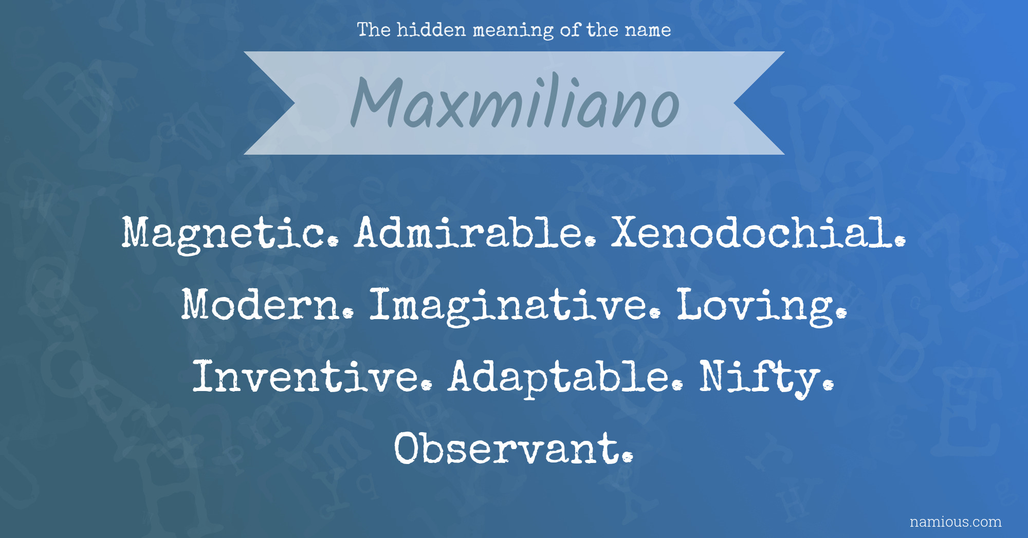 The hidden meaning of the name Maxmiliano