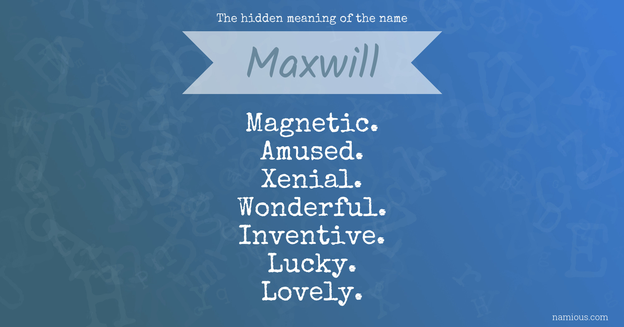 The hidden meaning of the name Maxwill