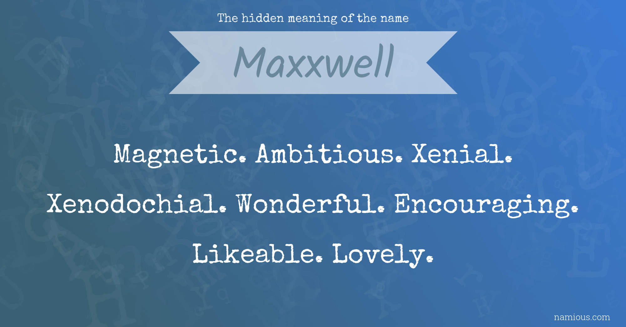 The hidden meaning of the name Maxxwell