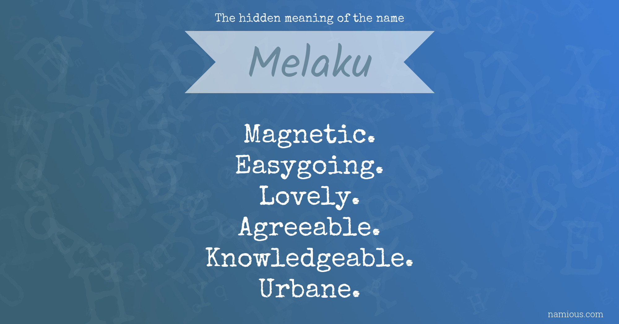 The hidden meaning of the name Melaku