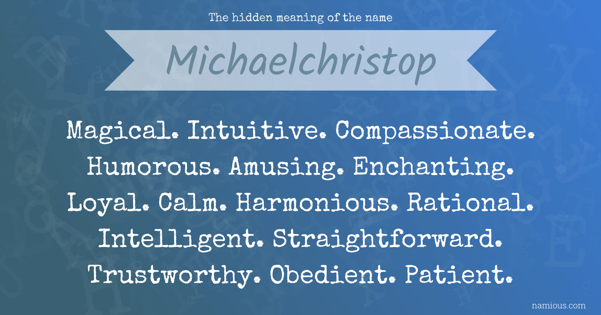 The hidden meaning of the name Michaelchristop