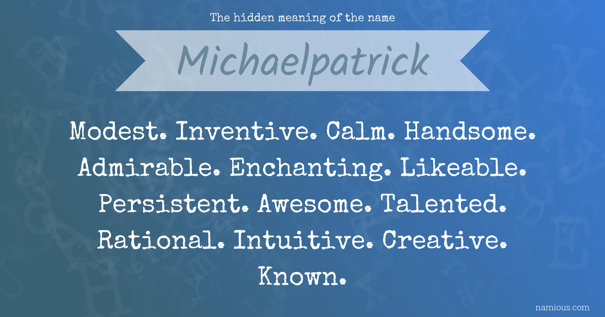 The hidden meaning of the name Michaelpatrick