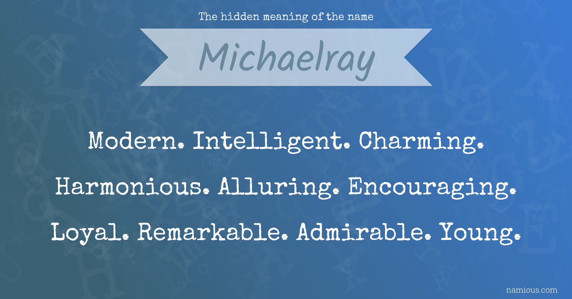 The hidden meaning of the name Michaelray