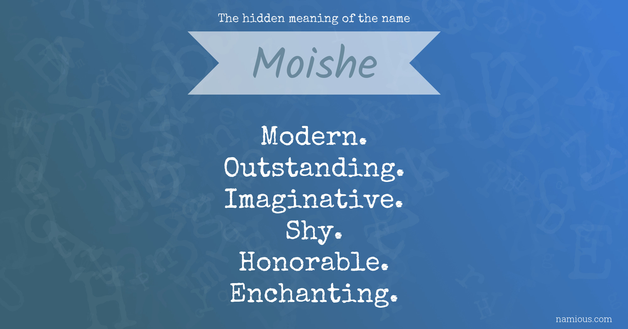 The hidden meaning of the name Moishe