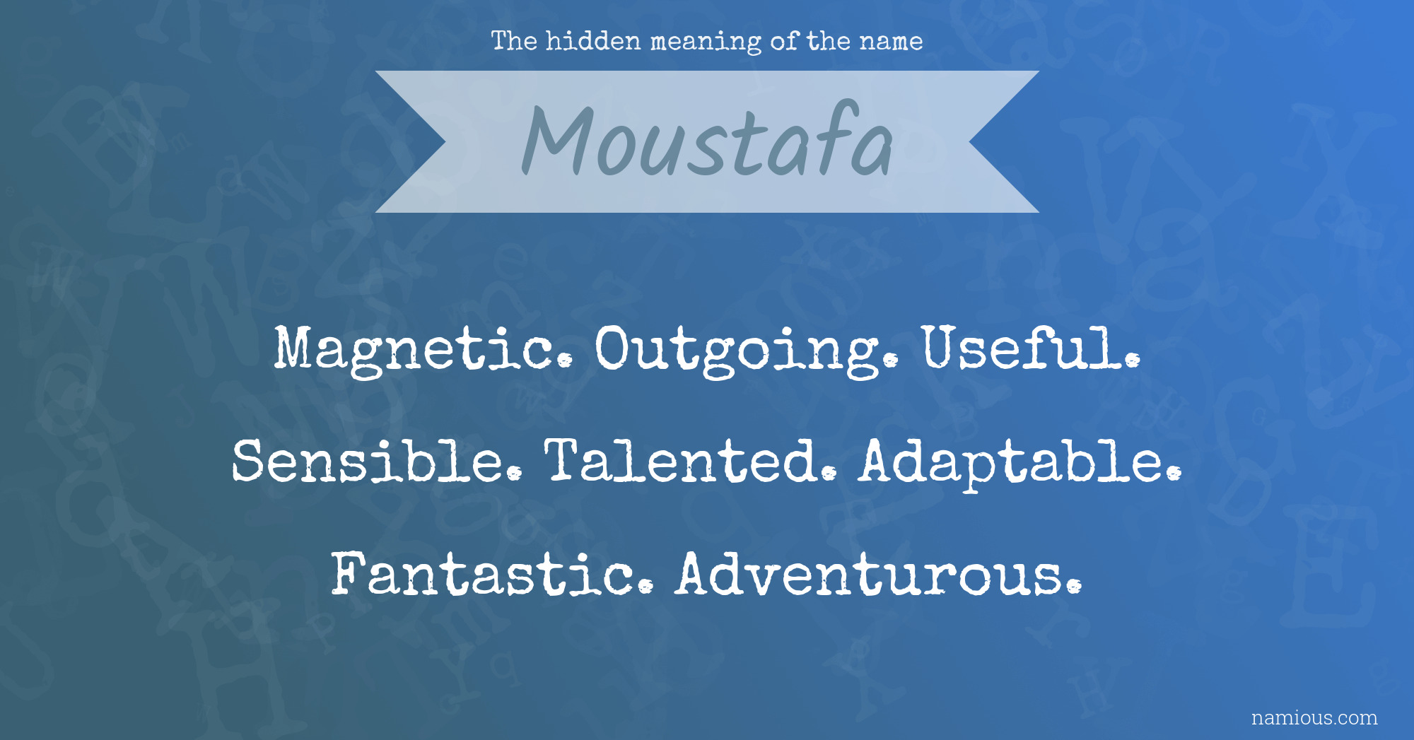 The hidden meaning of the name Moustafa