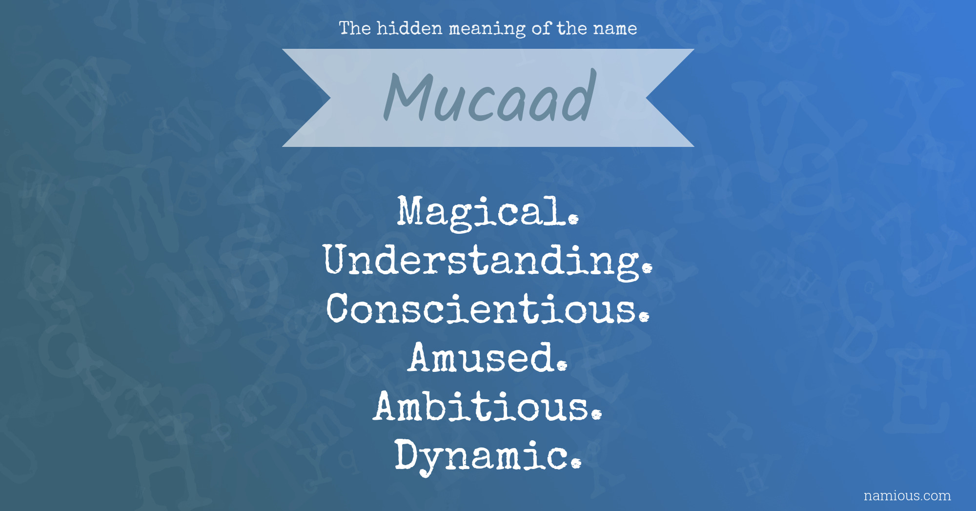 The hidden meaning of the name Mucaad