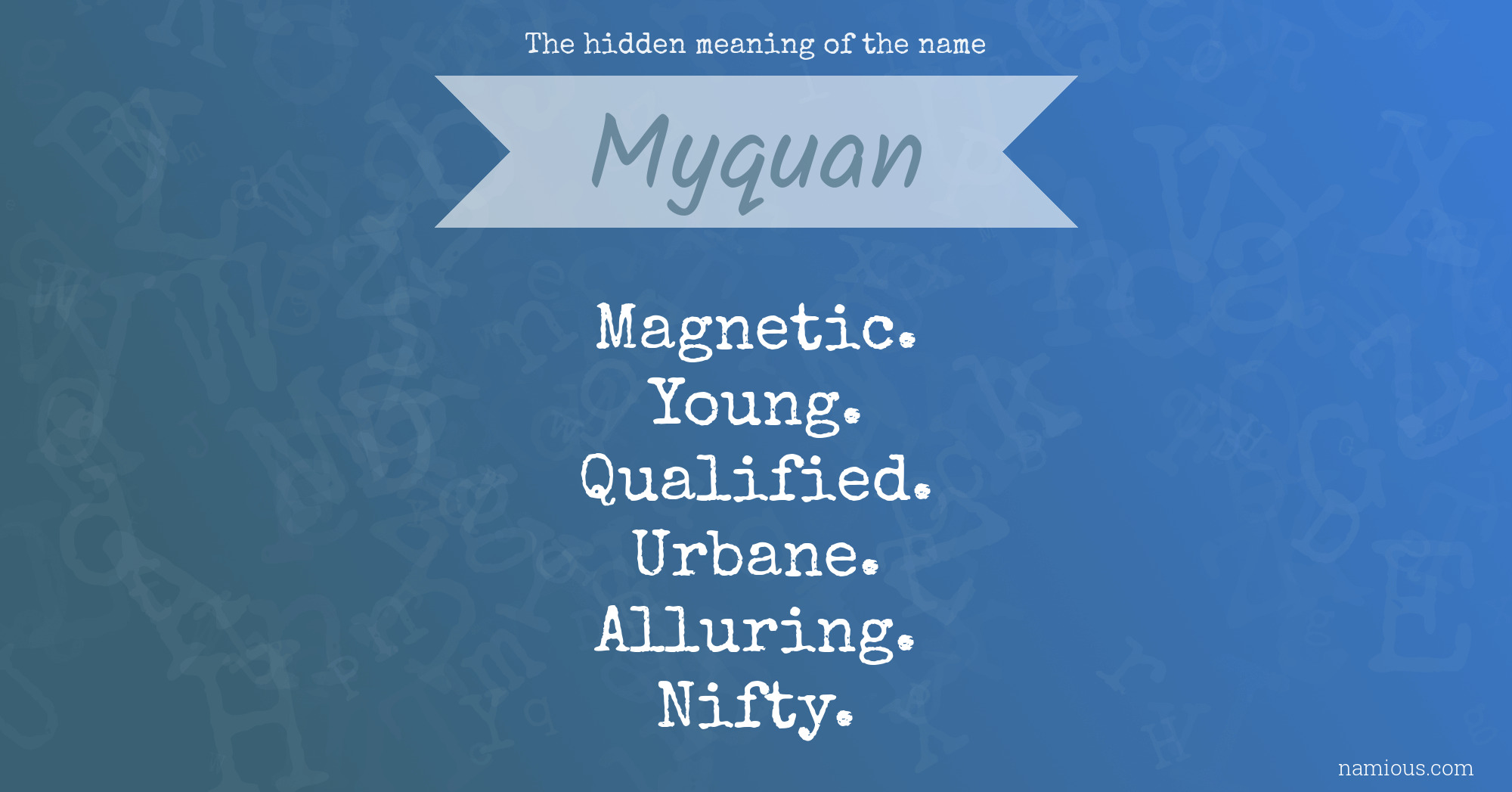 The hidden meaning of the name Myquan